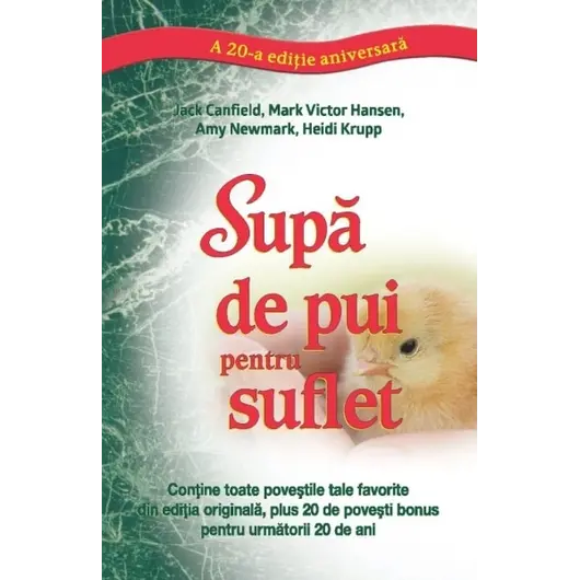 Supă de pui pentru suflet (a 20-a ediţie aniversară) - Jack Canfield, Mark Victor Hansen, Amy Newmark, Heidi Krupp, carte